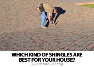 Which Are the Best Shingles For Your Home? By Chad Thomas of Allstate Roofing