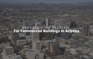Best Roofing Systems for Commercial Buildings in Arizona