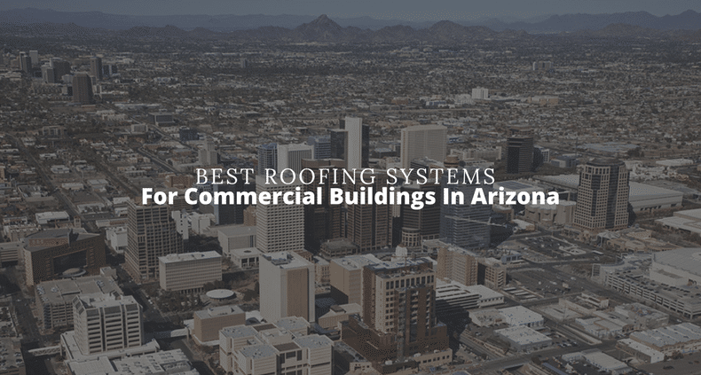 Best Roofing Systems for Commercial Buildings in Arizona