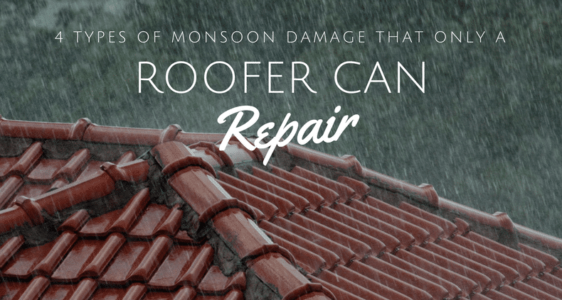 4 Types of monsoon damage that only a roofer can repair