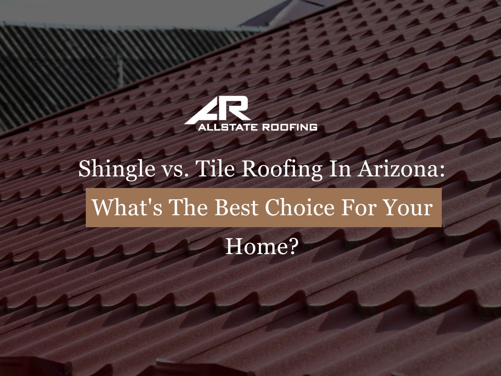 Shingle vs. Tile Roofing In Arizona What's The Best Choice For Your Home