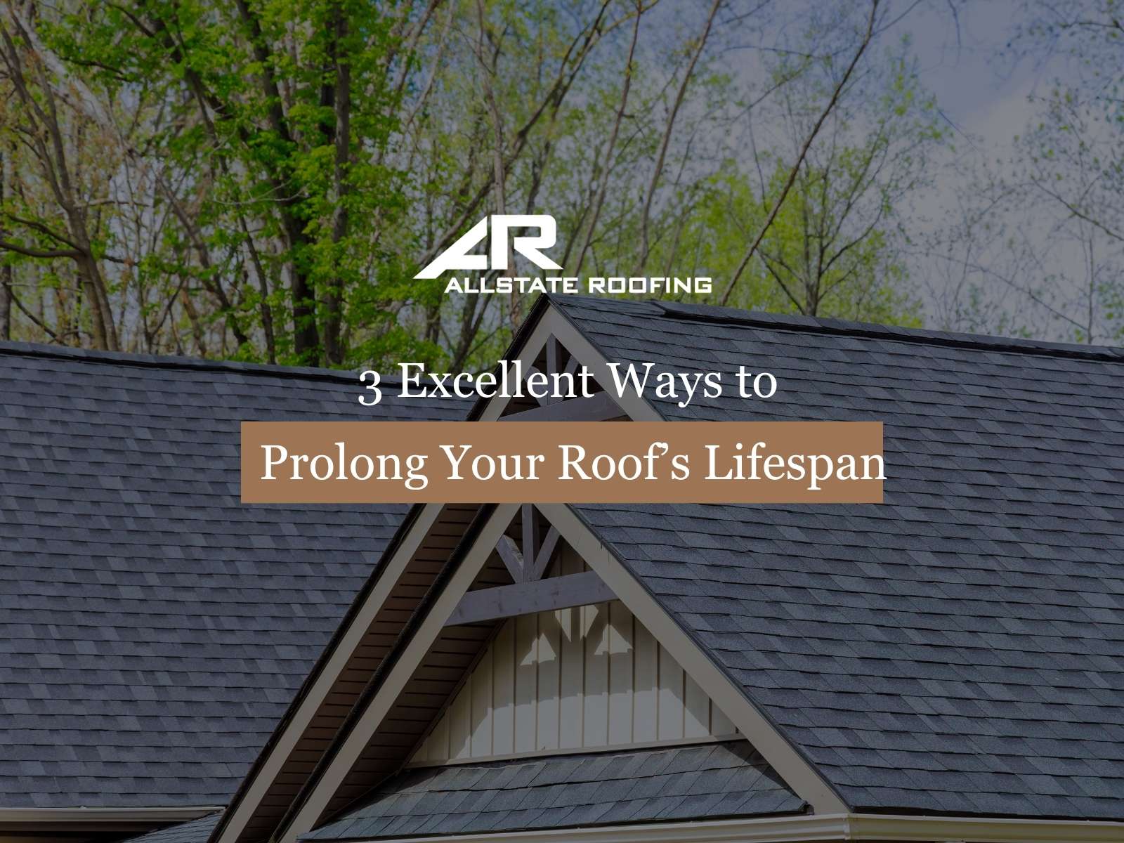3 Excellent Ways to Prolong Your Roof’s Lifespan