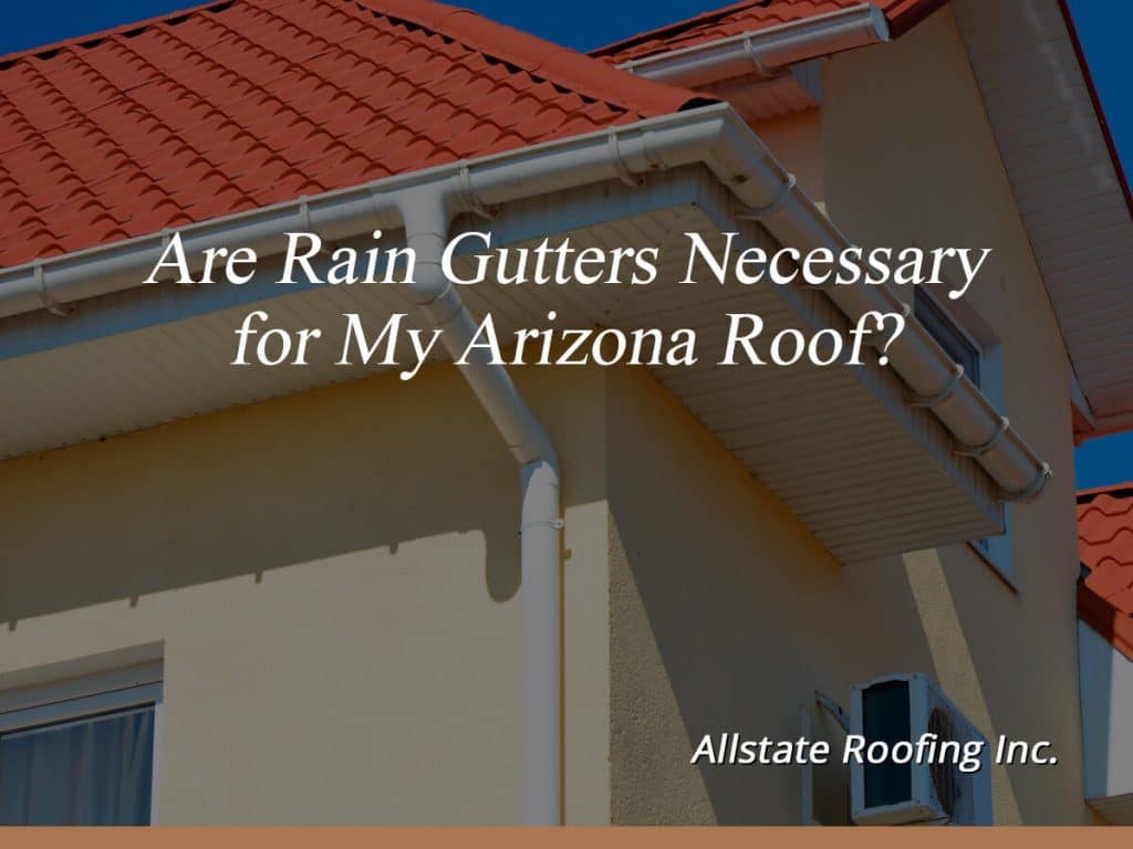 Are Rain Gutters Necessary for My Arizona Roof? | Allstate Roofing of ...