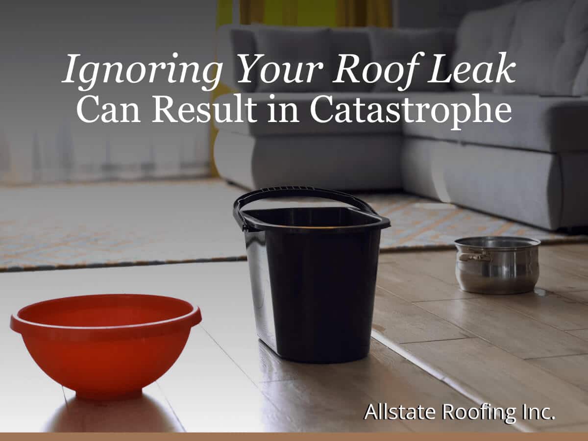 Ignoring Your Roof Leak Can Result in Catastrophe