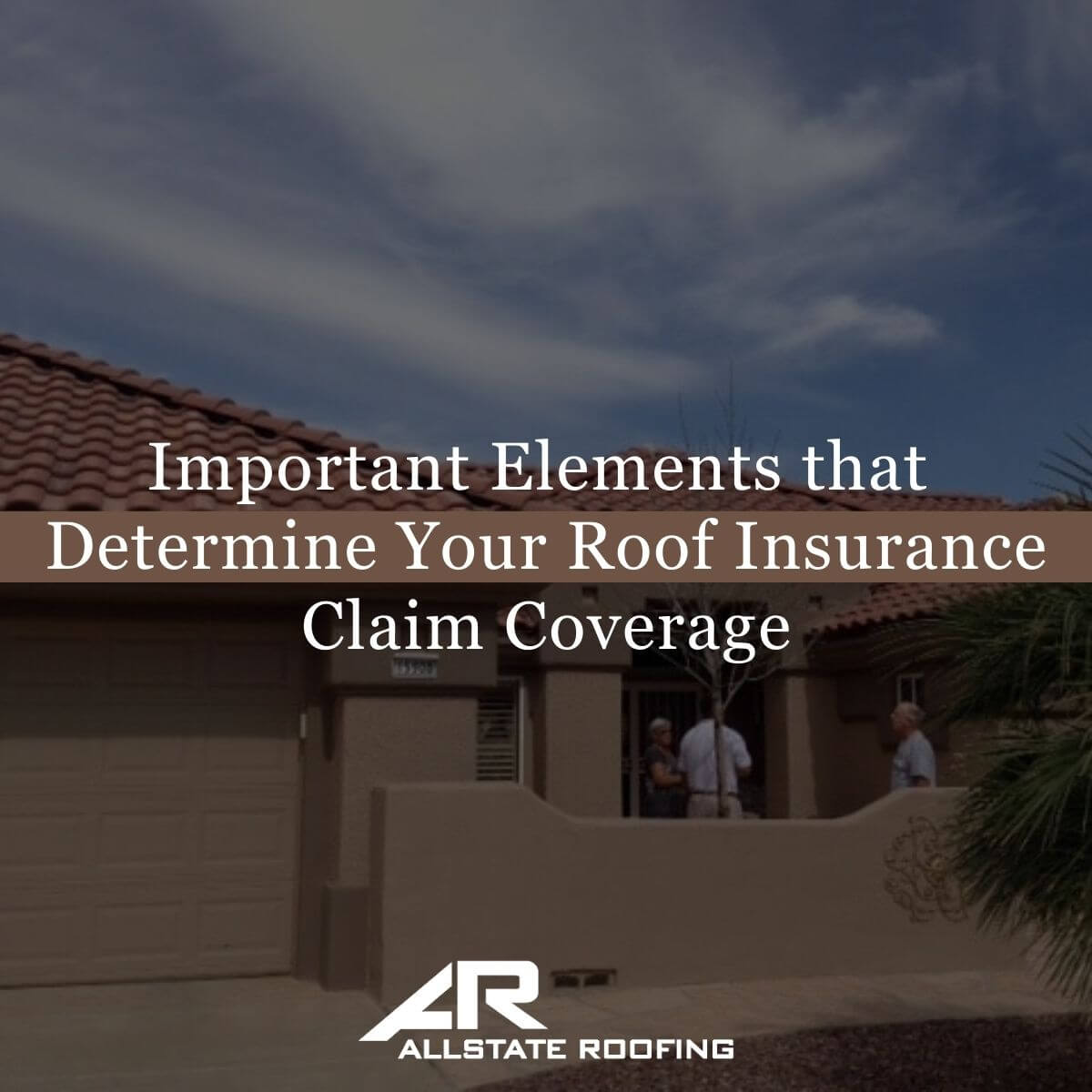 Important Elements that Determine Your Roof Insurance Claim Coverage