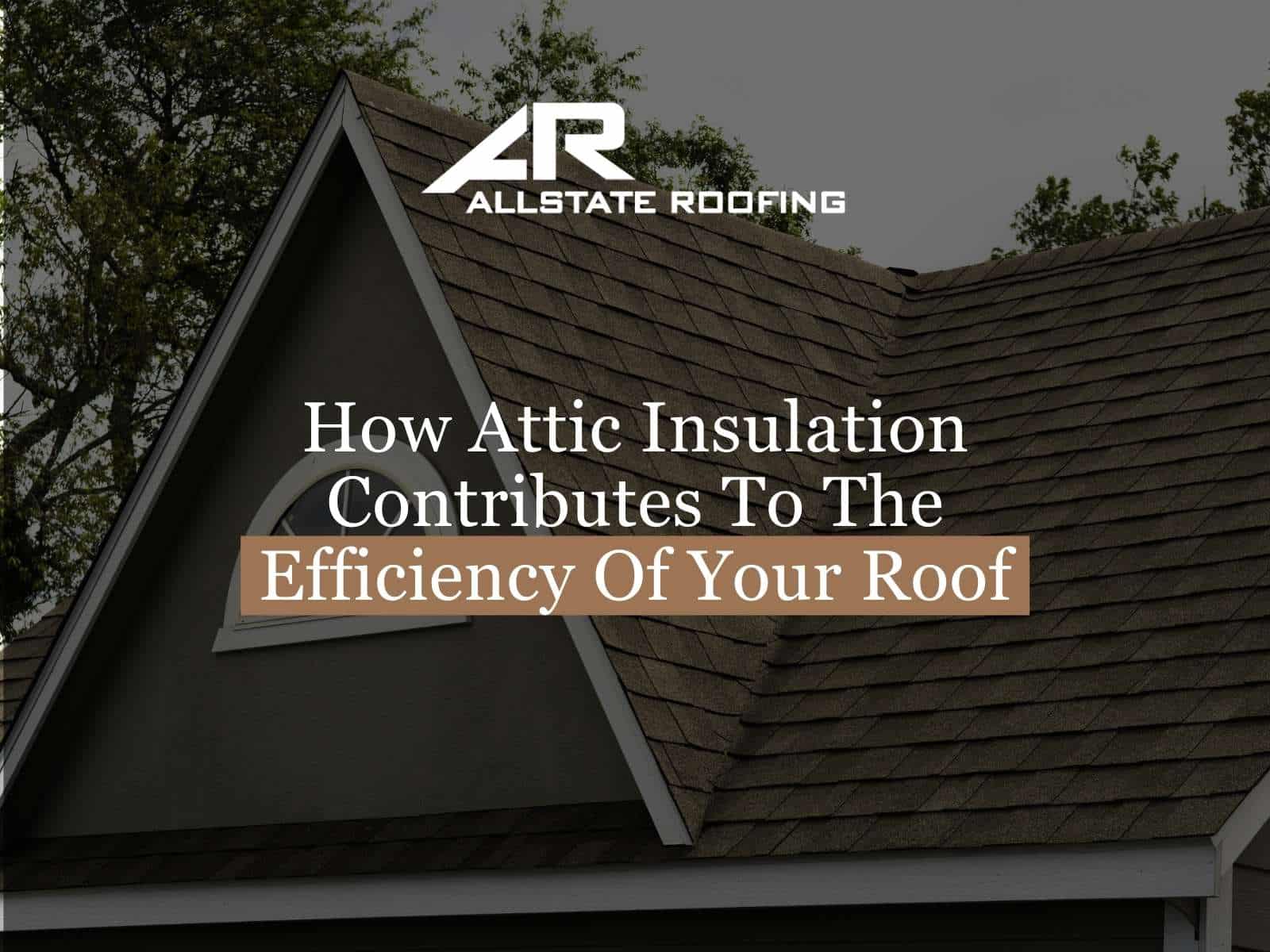 How Attic Insulation Contributes To The Efficiency Of Your Roof