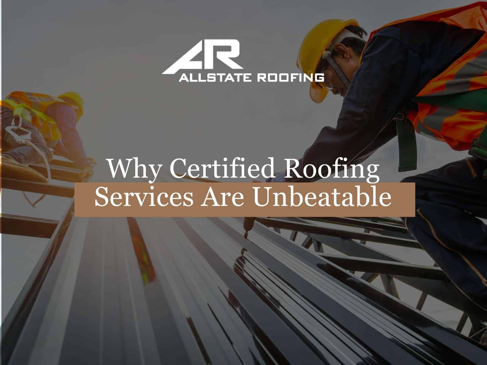 Why Certified Roofing Services Are Unbeatable