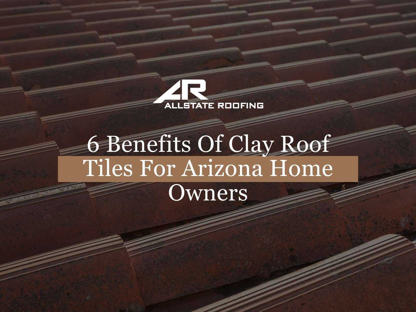6 Benefits Of Clay Roof Tiles For Arizona Home Owners