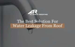 The Best Solution For Water Leakage From Roof